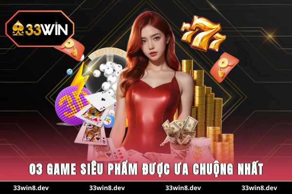 03 game siêu phẩm được ưa chuộng nhất