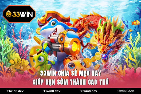 33WIN chia sẻ mẹo hay giúp bạn sớm thành cao thủ