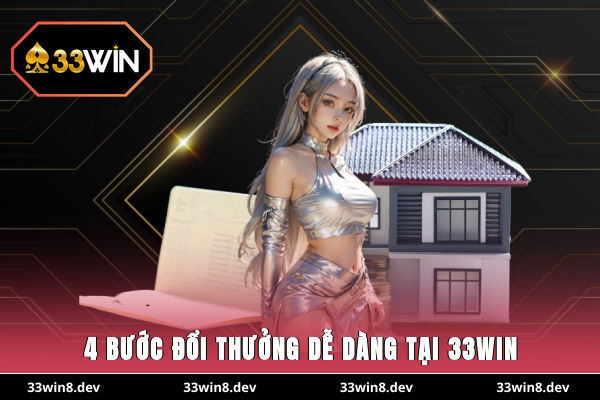 4 bước đổi thưởng dễ dàng tại 33WIN