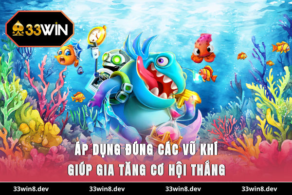 Áp dụng đúng các vũ khí giúp gia tăng cơ hội thắng