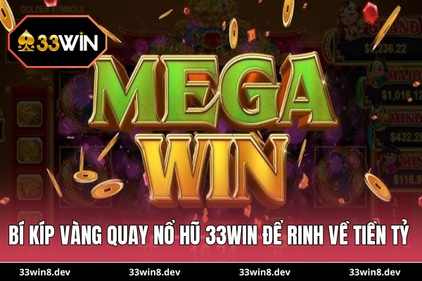 Bí kíp vàng quay nổ hũ 33WIN để rinh về tiền tỷ