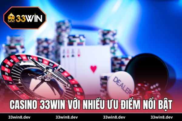 Casino 33WIN với nhiều ưu điểm nổi bật