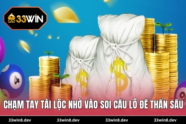 Chạm tay tài lộc nhờ vào soi cầu lô đề thần sầu