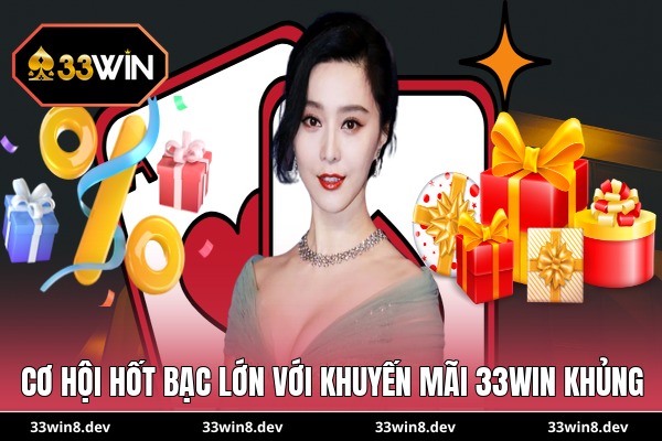 Cơ hội hốt bạc lớn với khuyến mãi 33WIN khủng
