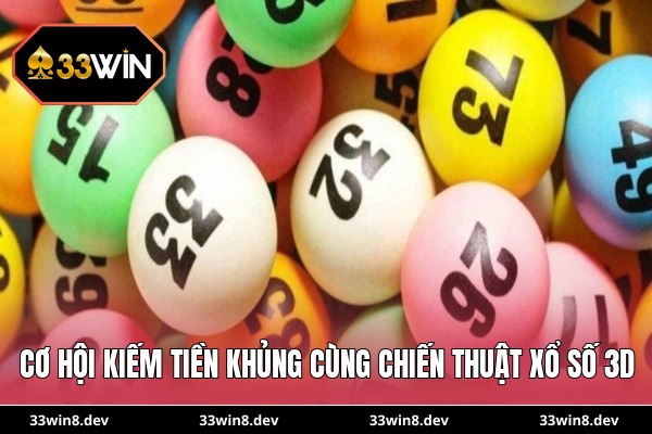 Cơ hội kiếm tiền khủng cùng chiến thuật xổ số 3D