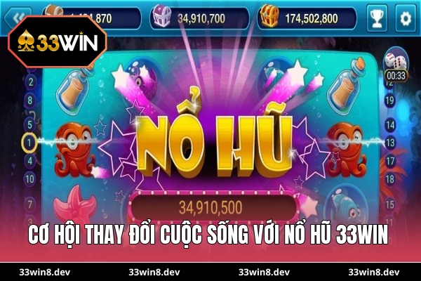 Cơ hội thay đổi cuộc sống với nổ hũ 33WIN