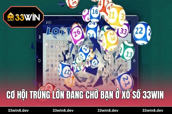 Cơ hội trúng lớn đang chờ bạn ở xổ số 33WIN