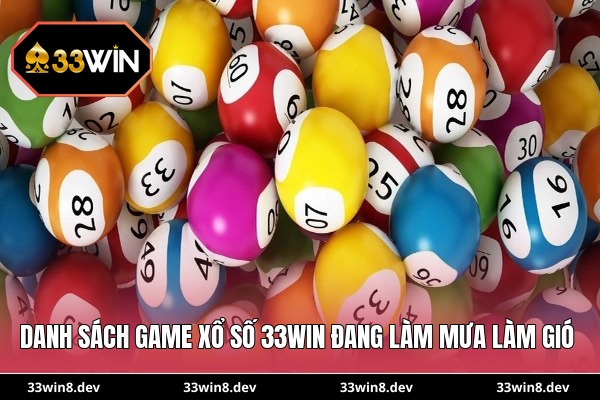 Danh sách game xổ số 33WIN đang làm mưa làm gió