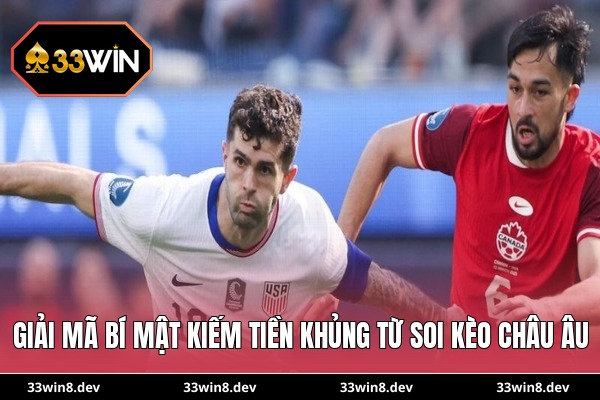 Giải mã bí mật kiếm tiền khủng từ soi kèo Châu Âu