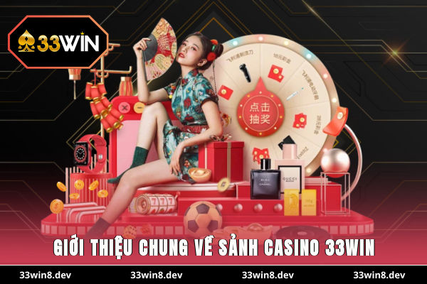 Giới thiệu chung về sảnh Casino 33WIN