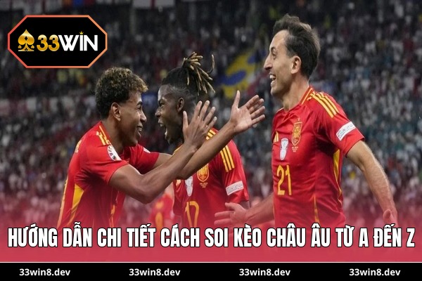 Hướng dẫn chi tiết cách soi kèo Châu Âu từ A đến Z