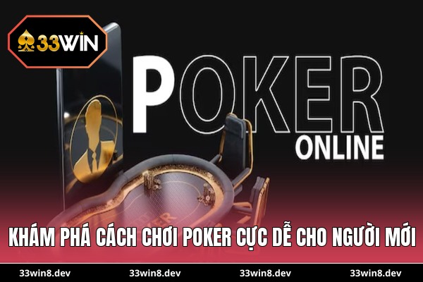 Khám phá cách chơi poker cực dễ cho người mới