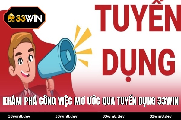 Khám phá công việc mơ ước qua tuyển dụng 33WIN