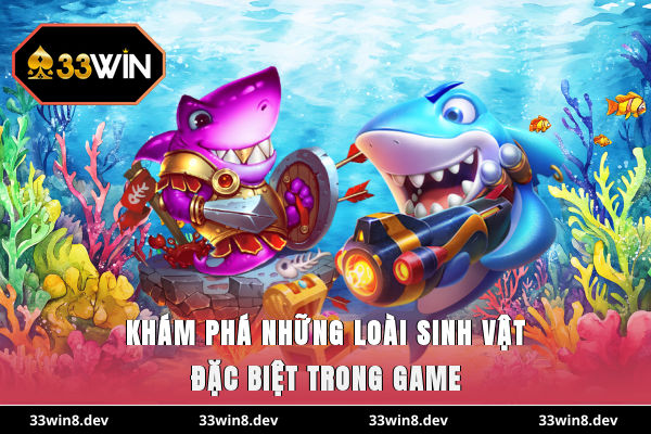 Khám phá những loài sinh vật đặc biệt trong game