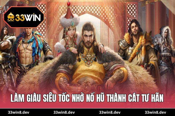 Làm giàu siêu tốc nhờ nổ hũ Thành Cát Tư Hãn