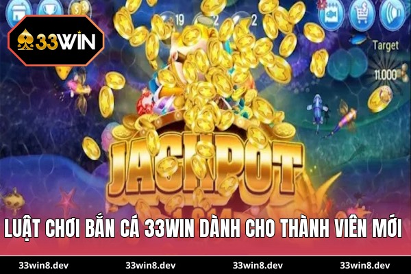 Luật chơi bắn cá 33WIN dành cho thành viên mới