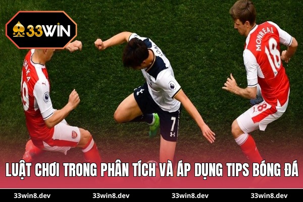 Luật chơi trong phân tích và áp dụng tips bóng đá
