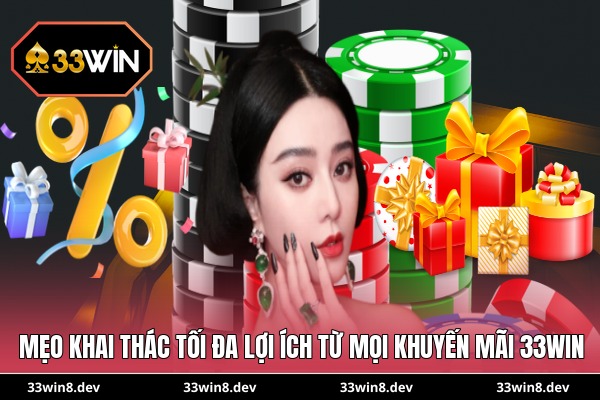 Mẹo khai thác tối đa lợi ích từ mọi khuyến mãi 33WIN