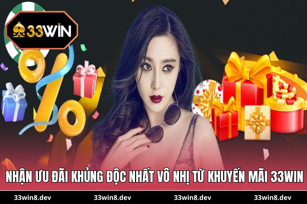 Nhận ưu đãi khủng độc nhất vô nhị từ khuyến mãi 33WIN