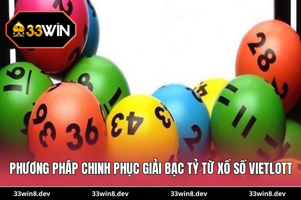 Phương pháp chinh phục giải bạc tỷ từ xổ số Vietlott