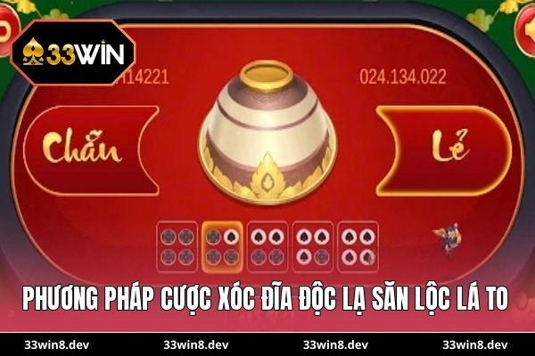 Phương pháp cược xóc đĩa độc lạ săn lộc lá to