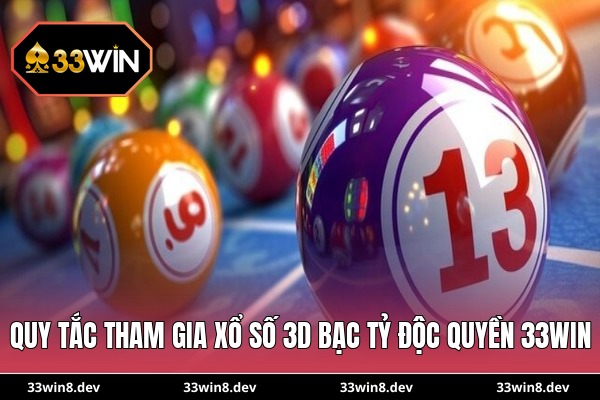 Quy tắc tham gia xổ số 3D bạc tỷ độc quyền 33WIN