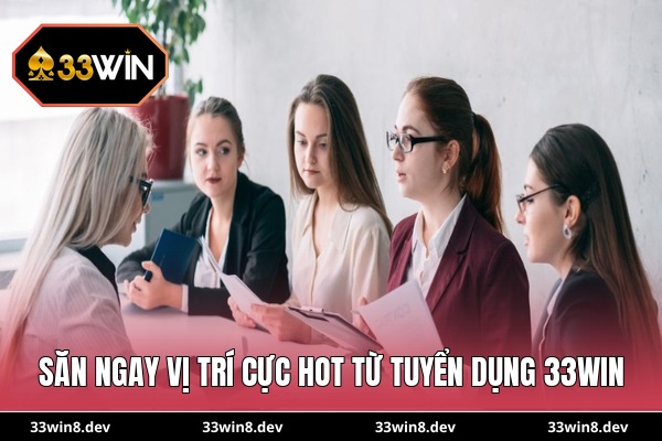 Săn ngay vị trí cực hot từ tuyển dụng 33WIN