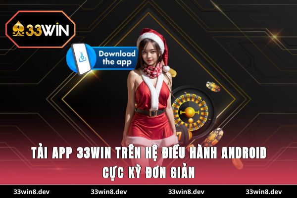 Tải app 33WIN trên hệ điều hành Android cực kỳ đơn giản