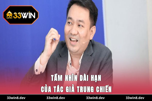 Tầm nhìn dài hạn của tác giả Trung Chiến