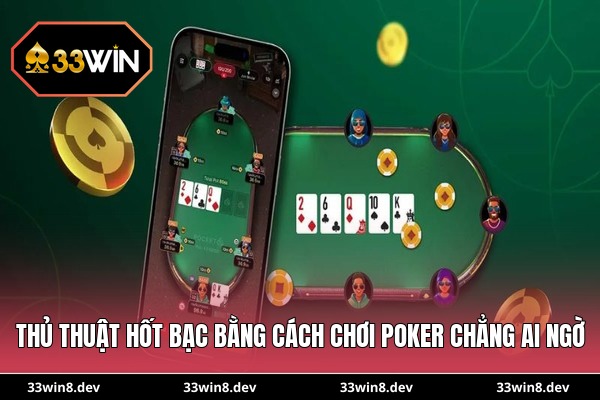 Thủ thuật hốt bạc bằng cách chơi poker chẳng ai ngờ