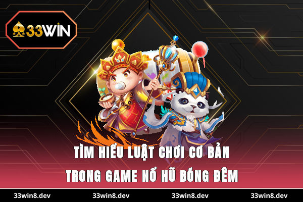 Tìm hiểu luật chơi cơ bản trong game nổ hũ Bóng Đêm