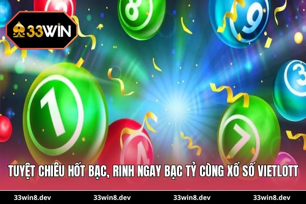 Tuyệt chiêu hốt bạc, rinh ngay bạc tỷ cùng xổ số Vietlott