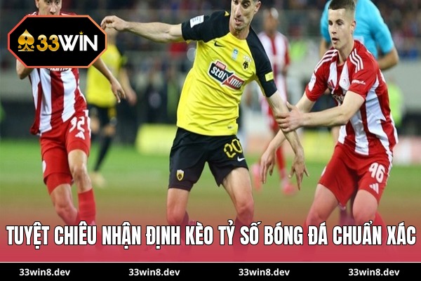 Tuyệt chiêu nhận định kèo tỷ số bóng đá chuẩn xác