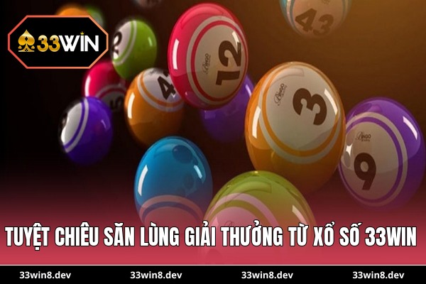 Tuyệt chiêu săn lùng giải thưởng từ xổ số 33WIN