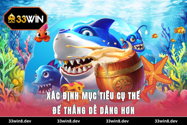 Xác định mục tiêu cụ thể để thắng dễ dàng hơn
